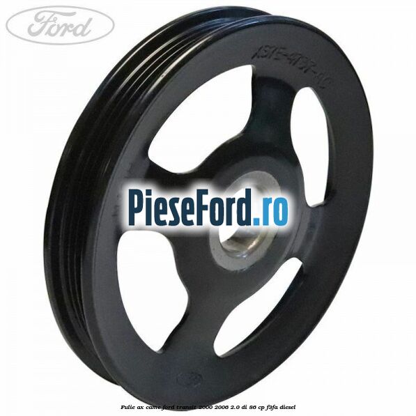 Fulie ax came Ford Transit 2000-2006 2.0 DI 86 cp F3FA diesel