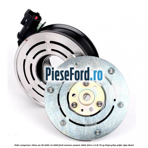 Fulie compresor clima an 05/2002-12/2006 Ford Tourneo Connect 2002-2014 1.8 Di 75 cp BHPA, P7PA, P7PB, R2PA diesel
