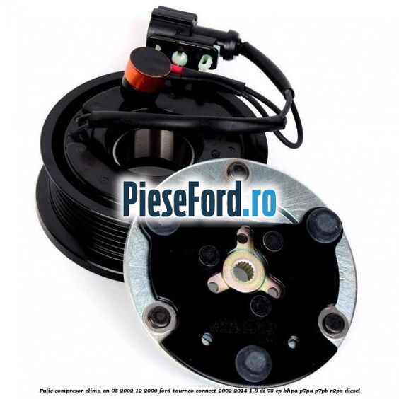 Fulie compresor clima an 05/2002-12/2006 Ford Tourneo Connect 2002-2014 1.8 Di 75 cp BHPA, P7PA, P7PB, R2PA diesel