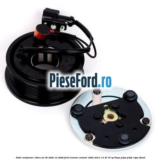 Fulie compresor clima an 05/2002-12/2006 Ford Tourneo Connect 2002-2014 1.8 Di 75 cp BHPA, P7PA, P7PB, R2PA diesel