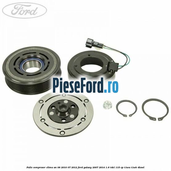 Fulie compresor clima an 08/2010-07/2012 Ford Galaxy 2007-2014 1.6 TDCi 115 cp Fulie compresor clima an 08/2010-07/2012 Ford Galaxy 2007-2014 1.6 TDCi 115 cp T1WA, T1WB diesel