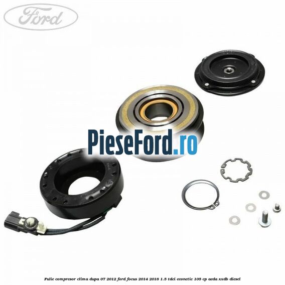 Fulie compresor clima dupa 07/2012 Ford Focus 2014-2018 1.5 TDCi ECOnetic 105 cp AEDA, XXDB diesel