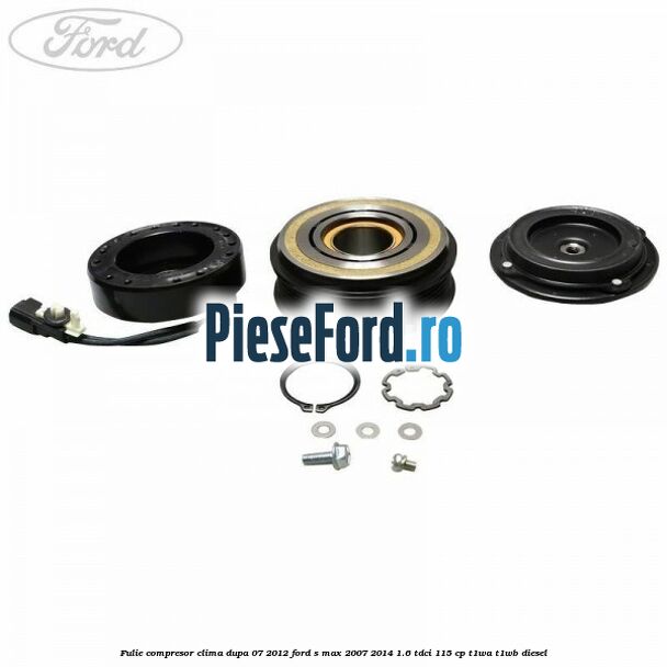 Fulie compresor clima dupa 07/2012 Ford S-Max 2007-2014 1.6 TDCi 115 cp T1WA, T1WB diesel
