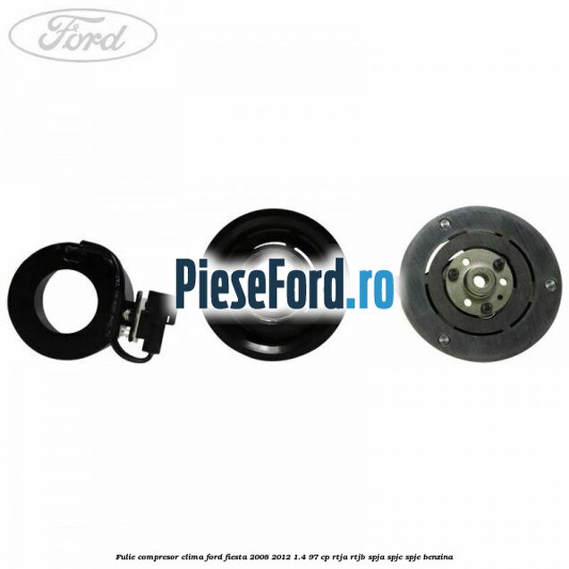 Fulie compresor clima Ford Fiesta 2008-2012 1.4 97 cp RTJA, RTJB, SPJA, SPJC, SPJE benzina