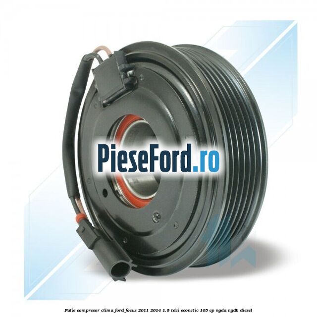 Fulie compresor clima Ford Focus 2011-2014 1.6 TDCi ECOnetic 105 cp NGDA, NGDB diesel