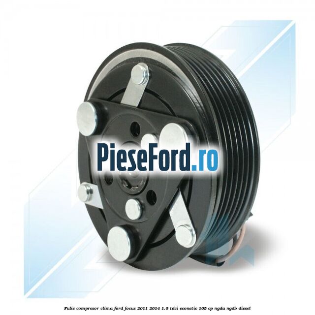 Fulie compresor clima Ford Focus 2011-2014 1.6 TDCi ECOnetic 105 cp NGDA, NGDB diesel