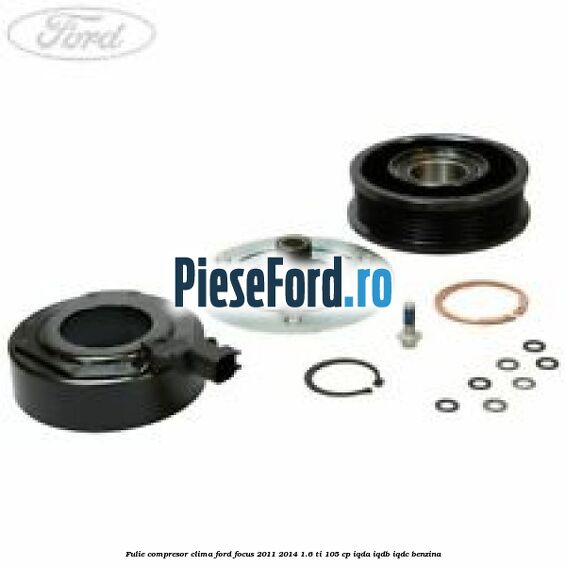 Fulie compresor clima Ford Focus 2011-2014 1.6 Ti 105 cp IQDA, IQDB, IQDC benzina