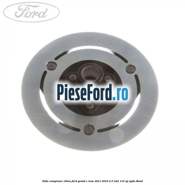 Fulie compresor clima Ford Grand C-Max 2011-2015 2.0 TDCi 115 cp TYDA diesel