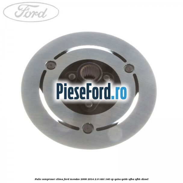 Fulie compresor clima Ford Mondeo 2008-2014 2.0 TDCi 140 cp QXBA, QXBB, UFBA, UFBB diesel