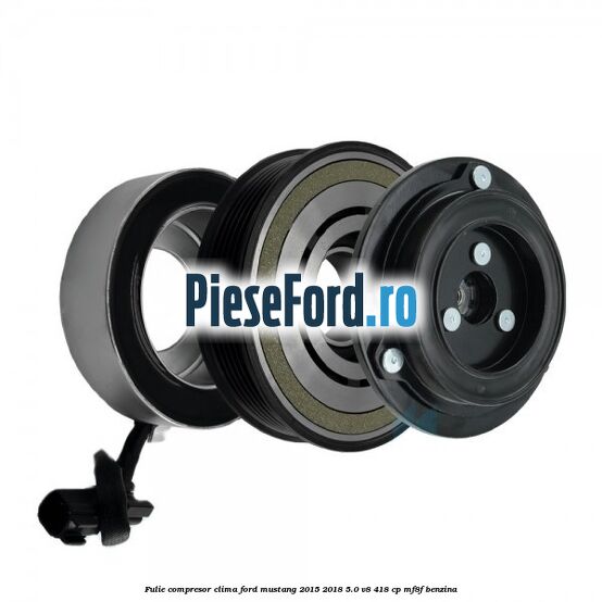 Fulie compresor clima Ford Mustang 2015-2018 5.0 V8 418 cp MF8F benzina