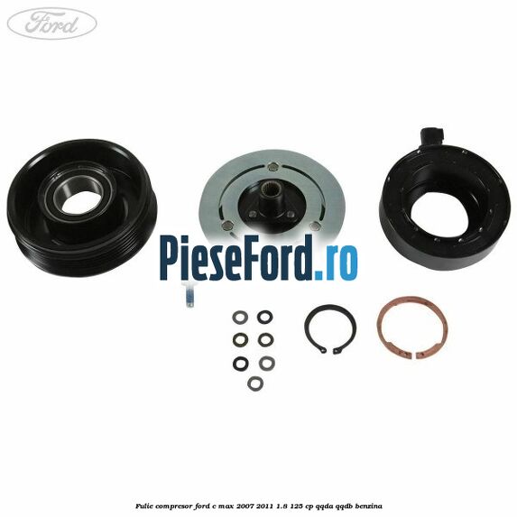 Fulie compresor Ford C-Max 2007-2011 1.8 125 cp Fulie compresor Ford C-Max 2007-2011 1.8 125 cp QQDA, QQDB benzina