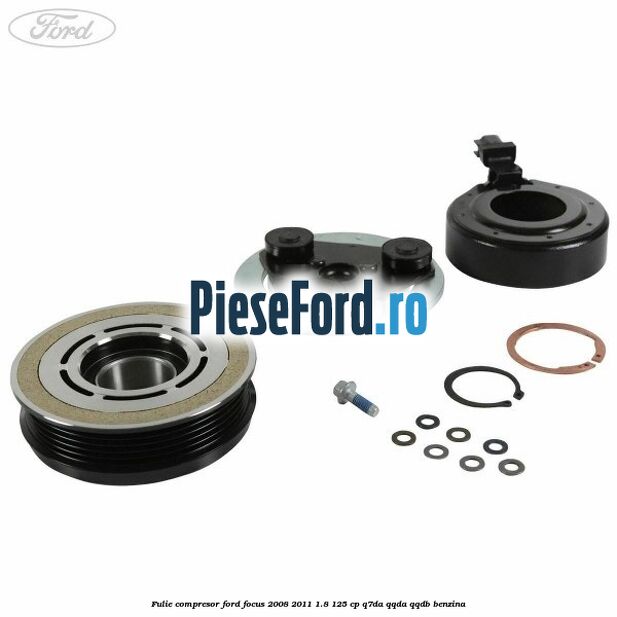Fulie compresor Ford Focus 2008-2011 1.8 125 cp Fulie compresor Ford Focus 2008-2011 1.8 125 cp Q7DA, QQDA, QQDB benzina