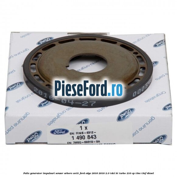 Fulie generator impulsuri senzor arbore cotit Ford Edge 2016-2018 2.0 TDCi Bi-Turbo 210 cp T9CE, T9CF diesel