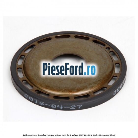 Fulie generator impulsuri senzor arbore cotit Ford Galaxy 2007-2014 2.0 TDCi 130 cp AZWA diesel