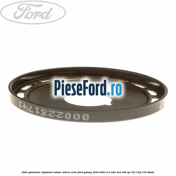 Fulie generator impulsuri senzor arbore cotit Ford Galaxy 2015-2023 2.0 TDCi 4x4 150 cp T7CI, T7CJ, T7CL diesel