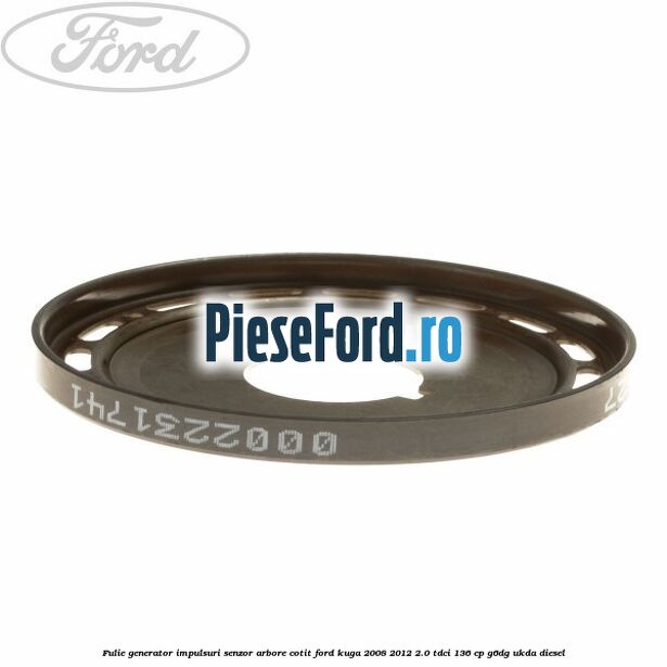 Fulie generator impulsuri senzor arbore cotit Ford Kuga 2008-2012 2.0 TDCi 136 cp Fulie generator impulsuri senzor arbore cotit Ford Kuga 2008-2012 2.0 TDCi 136 cp G6DG, UKDA diesel