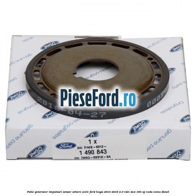 Fulie generator impulsuri senzor arbore cotit Ford Kuga 2013-2016 2.0 TDCi 4x4 163 cp TXDA, TXMA diesel