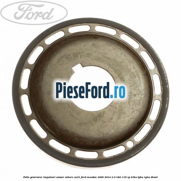 Fulie generator impulsuri senzor arbore cotit Ford Mondeo 2008-2014 2.0 TDCi 115 cp
