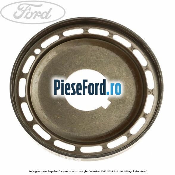 Fulie generator impulsuri senzor arbore cotit Ford Mondeo 2008-2014 2.2 TDCi 200 cp Fulie generator impulsuri senzor arbore cotit Ford Mondeo 2008-2014 2.2 TDCi 200 cp KNBA diesel