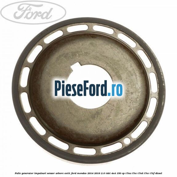 Fulie generator impulsuri senzor arbore cotit Ford Mondeo 2014-2018 2.0 TDCi 4x4 150 cp