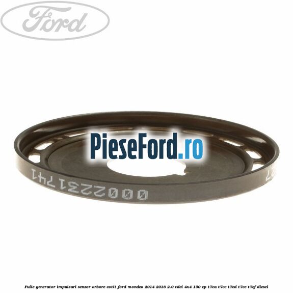 Fulie generator impulsuri senzor arbore cotit Ford Mondeo 2014-2018 2.0 TDCi 4x4 150 cp T7CA, T7CC, T7CD, T7CE, T7CF diesel