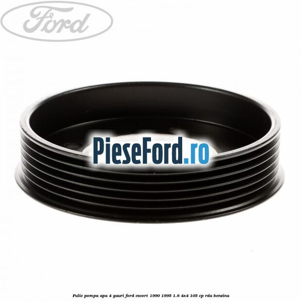 Fulie pompa apa 4 gauri Ford Escort 1990-1995 1.8 4x4 105 cp RDA benzina