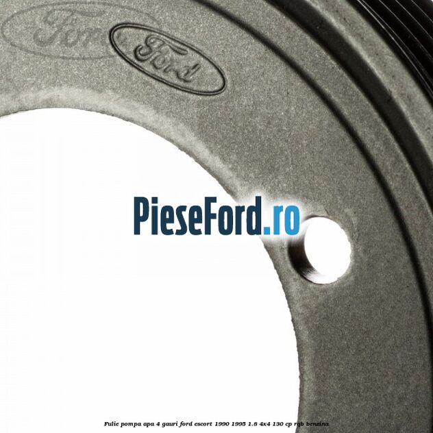 Fulie pompa apa 4 gauri Ford Escort 1990-1995 1.8 4x4 130 cp RQB benzina