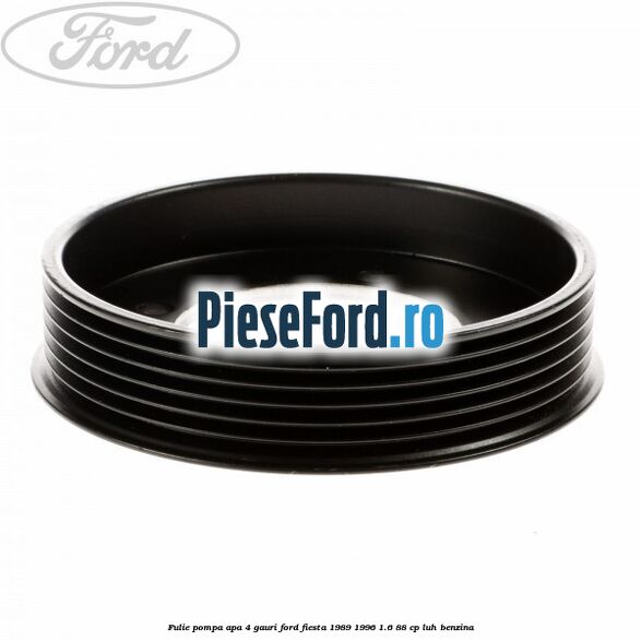 Fulie pompa apa 4 gauri Ford Fiesta 1989-1996 1.6 88 cp LUH benzina