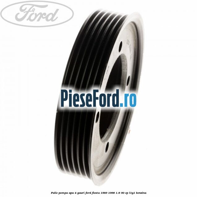 Fulie pompa apa 4 gauri Ford Fiesta 1989-1996 1.6 90 cp L1G1 benzina