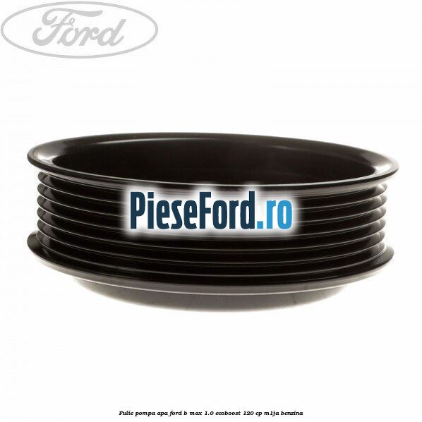 Fulie pompa apa Ford B-Max 1.0 EcoBoost 120 cp M1JA benzina
