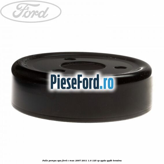 Fulie pompa apa Ford C-Max 2007-2011 1.8 125 cp QQDA, QQDB benzina