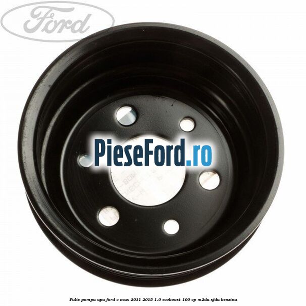 Fulie pompa apa Ford C-Max 2011-2015 1.0 EcoBoost 100 cp M2DA, SFDA benzina