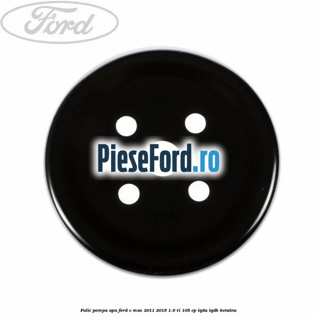 Fulie pompa apa Ford C-Max 2011-2015 1.6 Ti 105 cp Fulie pompa apa Ford C-Max 2011-2015 1.6 Ti 105 cp IQDA, IQDB benzina