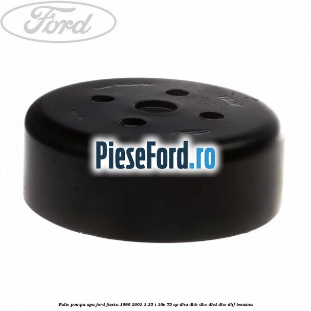 Fulie pompa apa Ford Fiesta 1996-2001 1.25 i 16V 75 cp DHA, DHB, DHC, DHD, DHE, DHF benzina