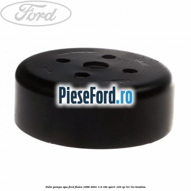 Fulie pompa apa Ford Fiesta 1996-2001 1.6 16V Sport 103 cp L1T, L1V benzina