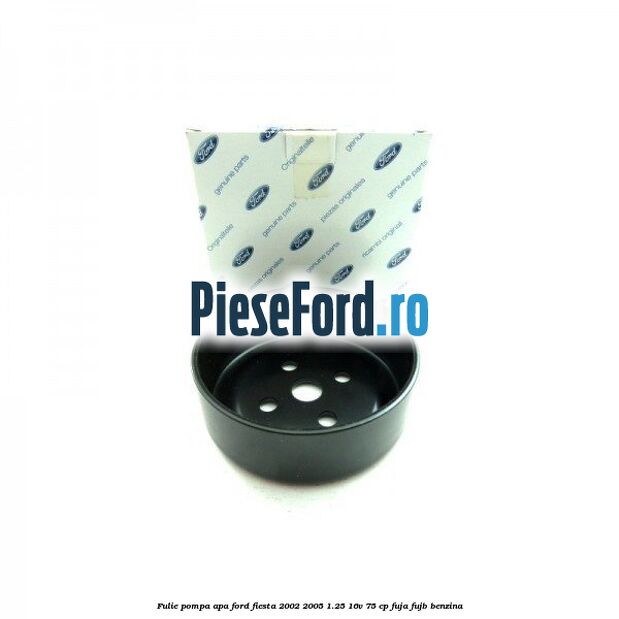 Fulie pompa apa Ford Fiesta 2002-2005 1.25 16V 75 cp FUJA, FUJB benzina