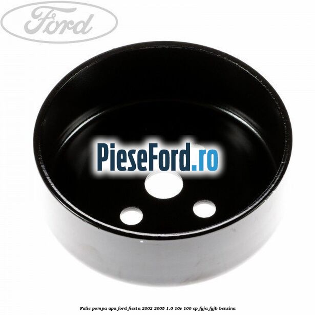 Fulie pompa apa Ford Fiesta 2002-2005 1.6 16V 100 cp FYJA, FYJB benzina