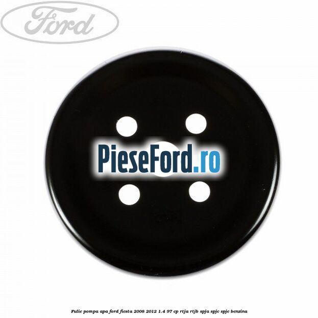 Fulie pompa apa Ford Fiesta 2008-2012 1.4 97 cp RTJA, RTJB, SPJA, SPJC, SPJE benzina