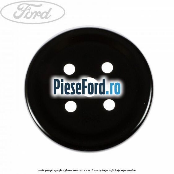 Fulie pompa apa Ford Fiesta 2008-2012 1.6 Ti 120 cp Fulie pompa apa Ford Fiesta 2008-2012 1.6 Ti 120 cp HXJA, HXJB, HXJE, RVJA benzina