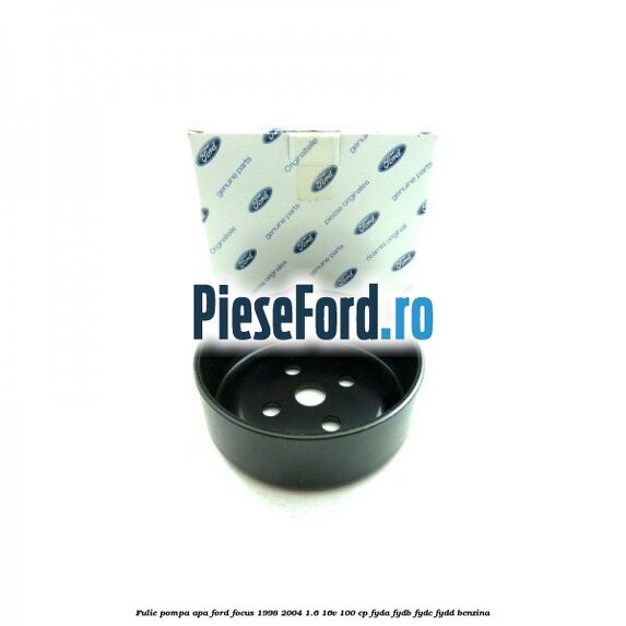 Fulie pompa apa Ford Focus 1998-2004 1.6 16V 100 cp FYDA, FYDB, FYDC, FYDD benzina
