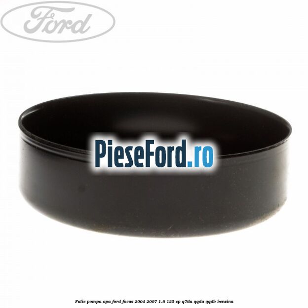 Fulie pompa apa Ford Focus 2004-2007 1.8 125 cp Fulie pompa apa Ford Focus 2004-2007 1.8 125 cp Q7DA, QQDA, QQDB benzina