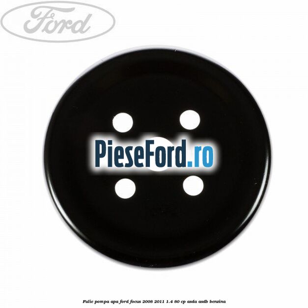 Fulie pompa apa Ford Focus 2008-2011 1.4 80 cp ASDA, ASDB benzina