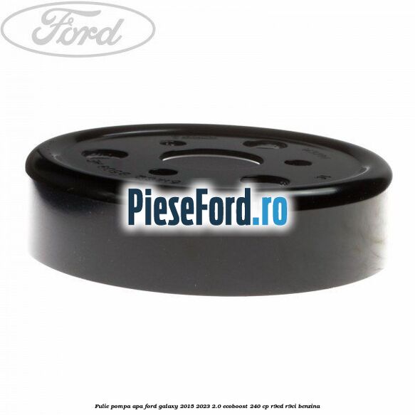 Fulie pompa apa Ford Galaxy 2015-2023 2.0 EcoBoost 240 cp R9CD, R9CI benzina