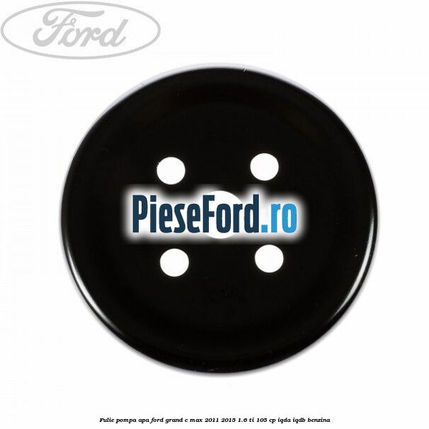 Fulie pompa apa Ford Grand C-Max 2011-2015 1.6 Ti 105 cp IQDA, IQDB benzina