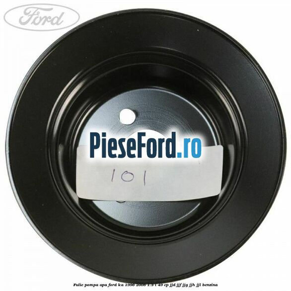 Fulie pompa apa Ford Ka 1996-2008 1.3 i 49 cp JJD, JJF, JJG, JJH, JJL benzina