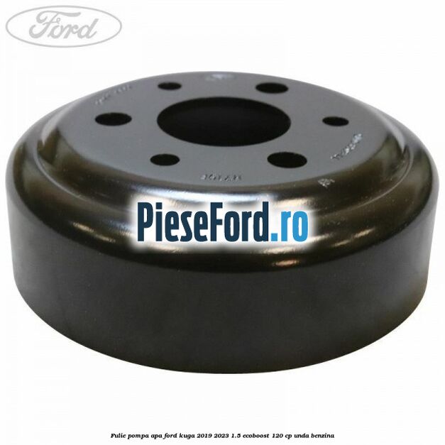Fulie pompa apa Ford Kuga 2019-2023 1.5 EcoBoost 120 cp UNDA benzina