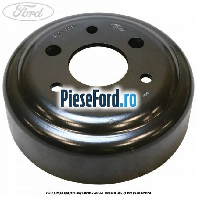 Fulie pompa apa Ford Kuga 2019-2023 1.5 EcoBoost 183 cp 996, Y1DA benzina
