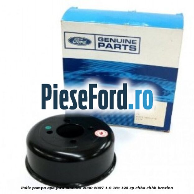 Fulie pompa apa Ford Mondeo 2000-2007 1.8 16V 125 cp CHBA, CHBB benzina