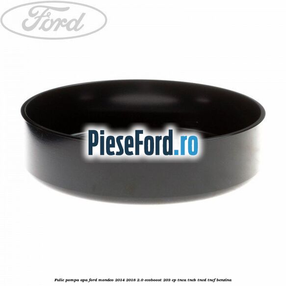 Fulie pompa apa Ford Mondeo 2014-2018 2.0 EcoBoost 203 cp TNCA, TNCB, TNCD, TNCF benzina