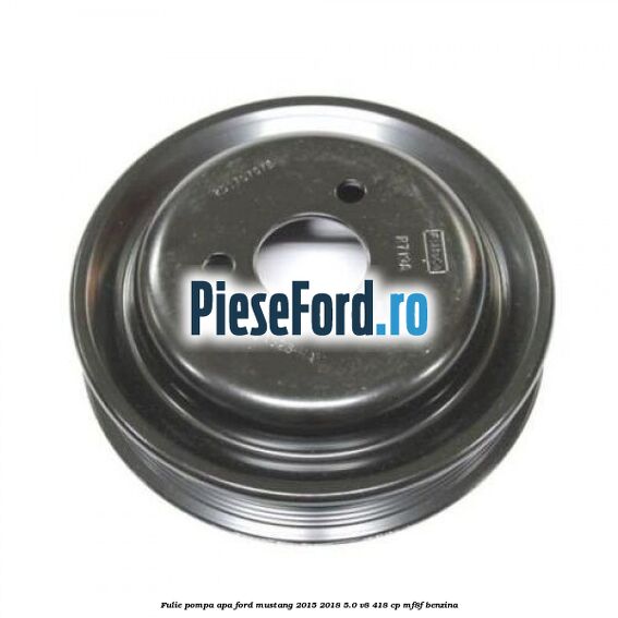 Fulie pompa apa Ford Mustang 2015-2018 5.0 V8 418 cp MF8F benzina